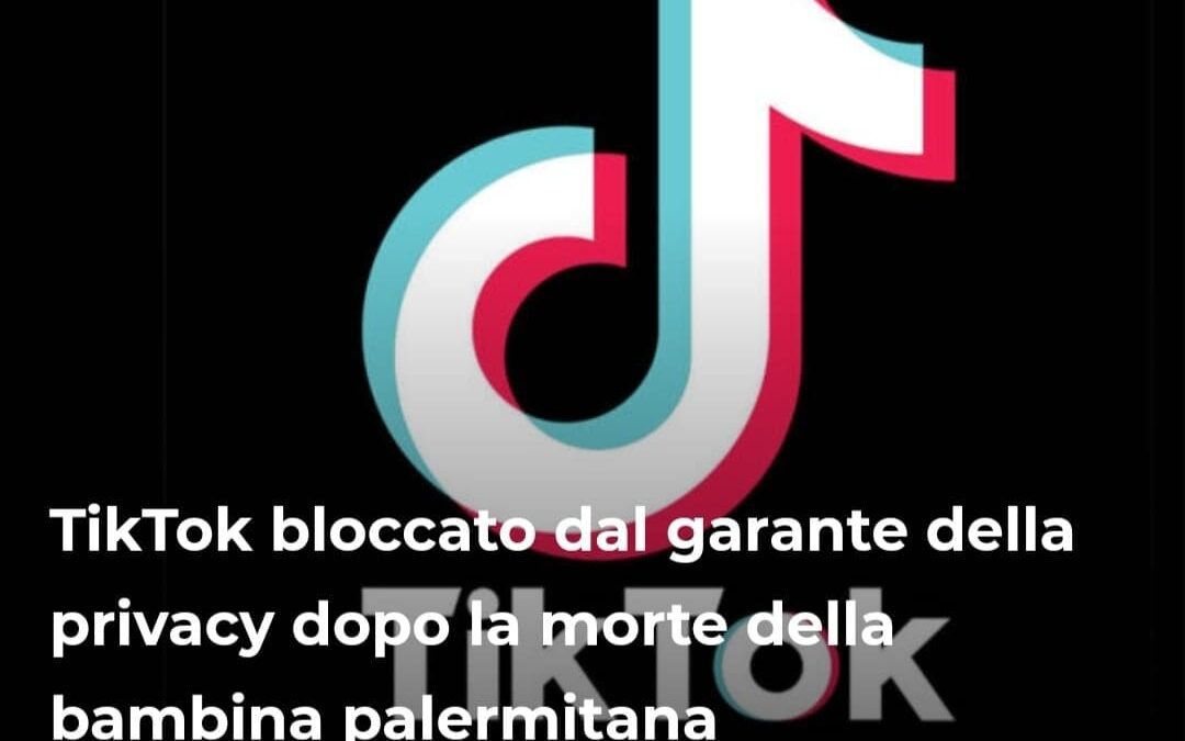 TikTok bloccato dal garante della privacy dopo la morte della bambina palermitana – ARTICOLO realizzato per stylise.it – VIDEO