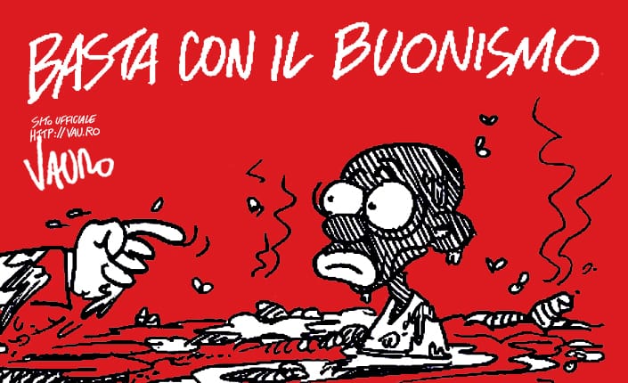 Basta con questo, insopportabile, buonismo!