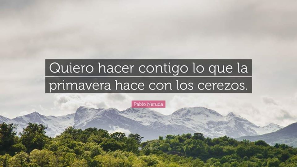 20-21 Marzo 2020. Benvenuta primavera attraverso le parole di Plabo Neruda ⛰❤🌸